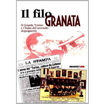 Un filo granata. Il grande Torino e l'Italia del secondo dopoguerra