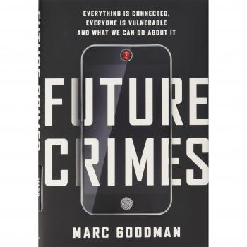Future Crimes: Everything Is Connected, Everyone Is Vulnerable and What We Can Do About It
