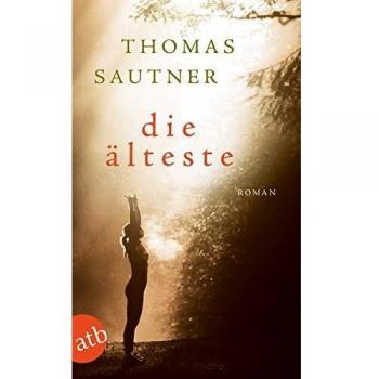 Thomas Sautner Die Älteste: Roman