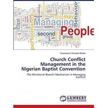 Church Conflict Management in the Nigerian Baptist Convention: The Ministerial Board’s Mechanism in Managing Conflict