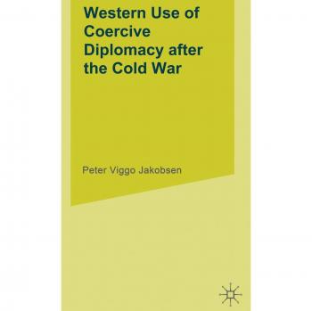 Western Use of Coercive Diplomacy after the Cold War