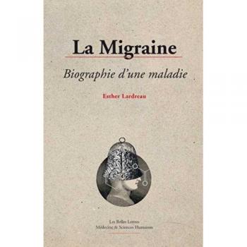 La Migraine, Biographie D'Une Maladie (Medecine & Sciences Humaines)