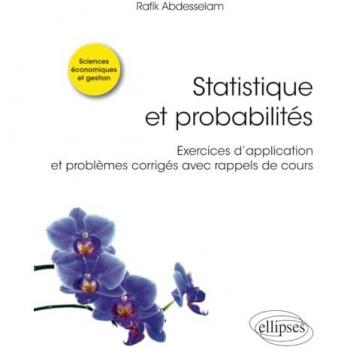 Statistique et probabilités : exercices d'application et problèmes corrigés avec rappels de cours : sciences économiques et gestion