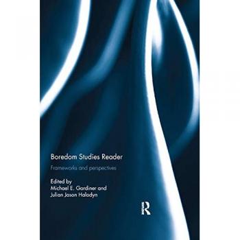 Boredom Studies Reader: Frameworks and Perspectives