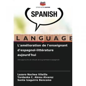 L'amélioration de l'enseignant d'espagnol-littérature aujourd'hui: Une approche de l'étude de la grammaire espagnole