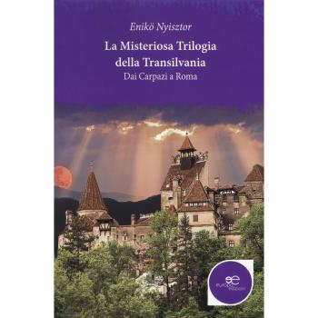 La misteriosa trilogia della Transilvania. Dai Carpazi a Roma