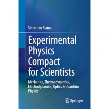 Experimental Physics Compact for Scientists: Mechanics, Thermodynamics, Electrodynamics, Optics & Quantum Physics