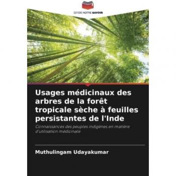 Usages médicinaux des arbres de la forêt tropicale sèche à feuilles persistantes de l'Inde: Connaissances des peuples indigènes en matière d'utilisation médicinale