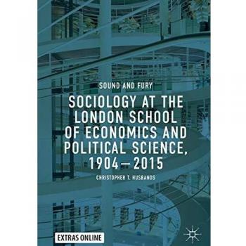 Sociology at the London School of Economics and Political Science, 19042015: Sound and Fury