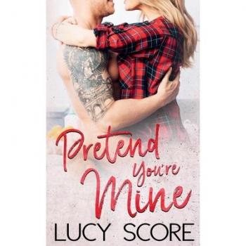 Lucy Score Pretend You'Re Mine: A Small Town Love Story