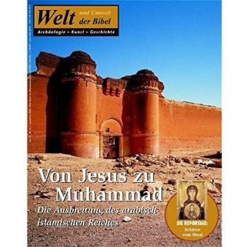 Welt und Umwelt der Bibel / Von Jesus zu Muhammad: Die Ausbreitung des arabisch-islamischen Reiches