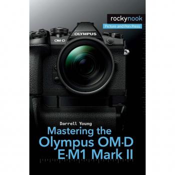 Mastering the Olympus OM-D E-M1 Mark II