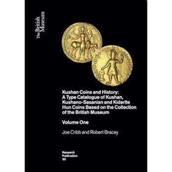 Kushan Coins and History : A Type of Catalogue of Kushan, Kushano-Sasasian and Kidarite Hun Coins Based on the Collection of the British Museum (Two Volumes)