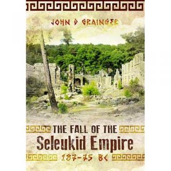 The Fall of the Seleukid Empire 187–75 BC