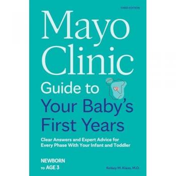 Dr. Dr. Kelsey Klaas M.D. Mayo Clinic Guide to Your Baby's First Years, 3rd Edition