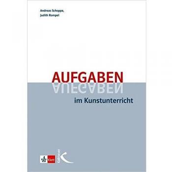 Andreas Schoppe Aufgaben Im Kunstunterricht: Didaktische Grundzüge Und Beispiele Einer Praxisorientierten Unterrichtsplanung