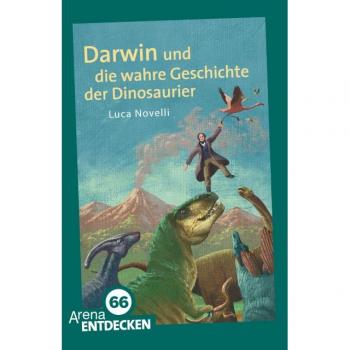 Darwin und die wahre Geschichte der Dinosaurier: Arena Bibliothek des Wissens. Limitierte Jubiläumsausgabe