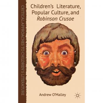 Children's Literature Popular Culture and Robinson Crusoe