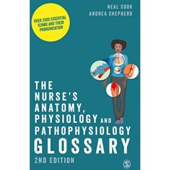 Neal Cook The Nurse′s Anatomy, Physiology and Pathophysiology Glossary