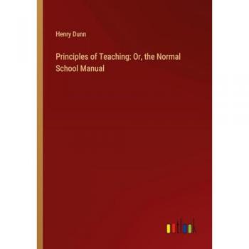 Principles of Teaching: Or, the Normal School Manual