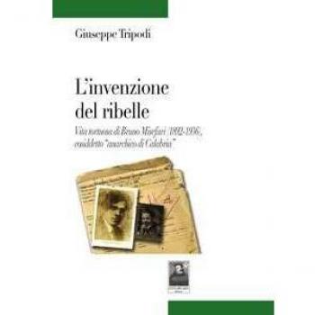 L' invenzione del ribelle. Vita tortuosa di Bruno Misefari (1892-...