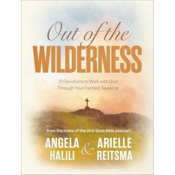 Out of the Wilderness : 31 Devotions to Walk with God Through Your Hardest Seasons: A Devotional, by Angela Halili