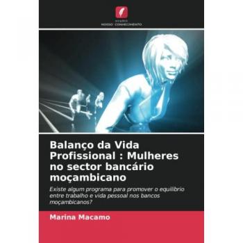 Macamo, Marina: Balanço da Vida Profissional : Mulheres no sector bancário moçambicano