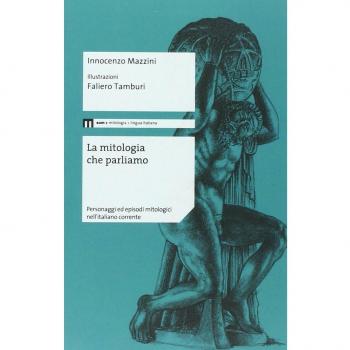 La mitologia che parliamo. Personaggi ed episodi mitologici nell'italiano corrente