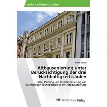 Altbausanierung unter Berücksichtigung der drei Nachhaltigkeitssäulen: Idee, Planung und Implementierung von nachhaltigen Technologien in der Altbausanierung