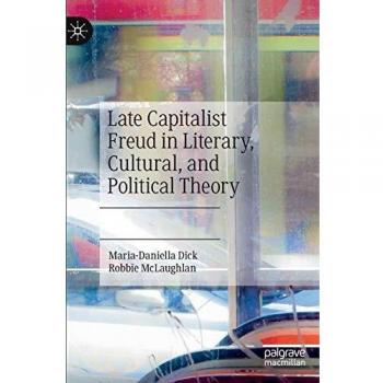Late Capitalist Freud in Literary Cultural and Political Theory