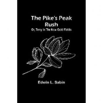 The Pike's Peak Rush; Or Terry in the New Gold Fields