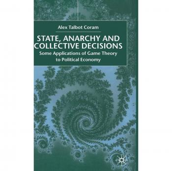 STATE, ANARCHY, COLLECTIVE DECISIONS: Some Applications of Game Theory to Political Economy