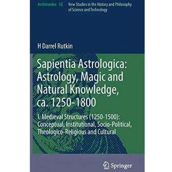 Sapientia Astrologica: Astrology, Magic and Natural Knowledge, ca. 1250-1800: I. Medieval Structures