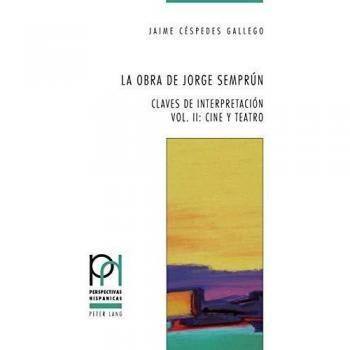 La obra de Jorge Semprn: Claves de interpretacin  Vol. II: Cine y teatro