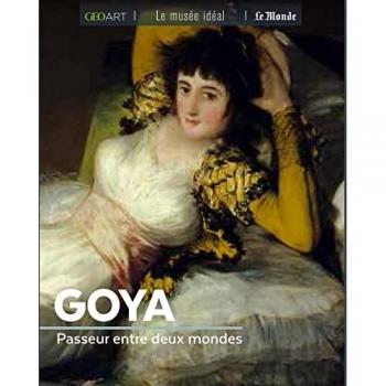 Goya : passeur entre deux mondes Françoise Bayle Géo, Le Monde Editions