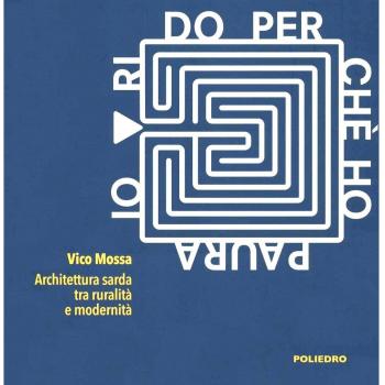 Io rido perché ho paura. Architettura sarda tra ruralità e modernità. Catalogo della mostra