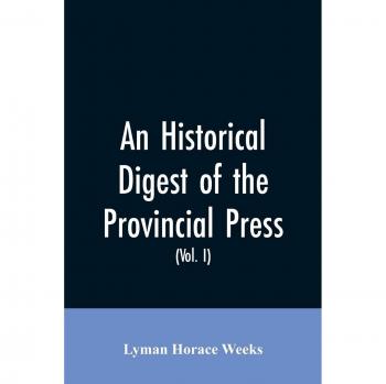 An historical digest of the provincial press