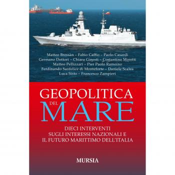 Geopolitica del mare: Dieci interventi sugli interessi nazionali e il futuro marittimo dell'Italia