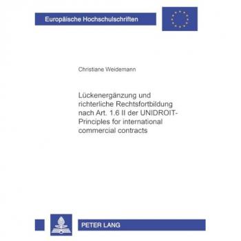 Lückenergänzung und richterliche Rechtsfortbildung nach Art. 1.6 II der UNIDROIT-Principles for inte