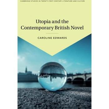 Edwards, Caroline: Utopia and the Contemporary British Novel