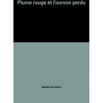 Marine Bellanger Plume Rouge Et L'Ourson Perdu