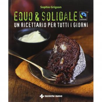 Equo & solidale. Fairtrade. Un ricettario per tutti i giorni