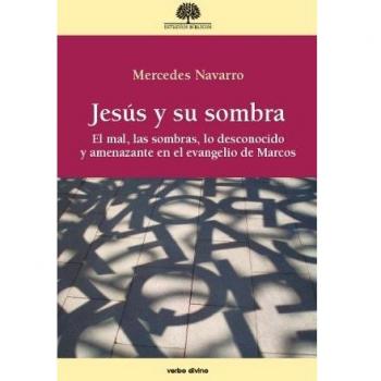 JESÚS Y SU SOMBRA. EL MAL, LAS SOMBRAS, LO DESCONOCIDO Y AMENAZANTE EN EL EVANGELIO DE MARCOS
