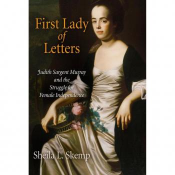 University of Pennsylvania Press First Lady of Letters: Judith Sargent Murray and the Struggle for Female Independence