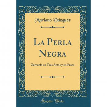 La Perla Negra: Zarzuela en Tres Actos y en Prosa