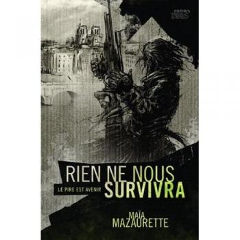 Maïa Mazaurette Rien Ne Nous Survivra