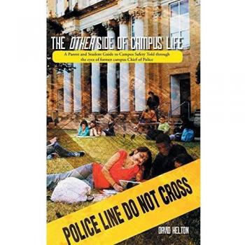 The Other Side of Campus Life: A Parent and Student Guide to Campus Safety Told Through the Eyes of Former Campus Chief of Police