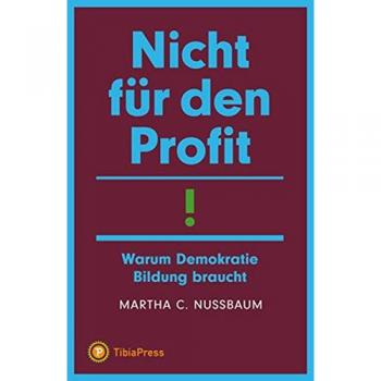 Nussbaum, Martha C. Nicht Für Den Profit!: Warum Demokratie Bildung Braucht