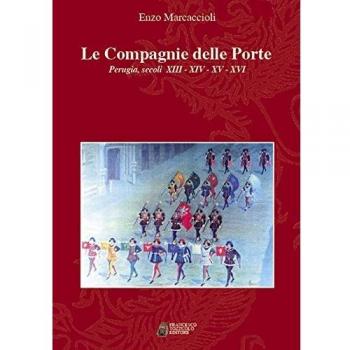 Le Compagnie delle porte. Perugia, secoli XIII-XIV-XV-XVI