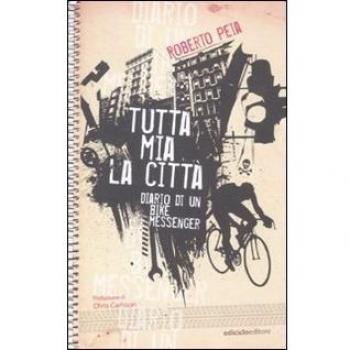 Tutta mia la città. Diario di un bike messenger